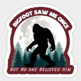 Bigfoot Saw Me Once, But No One Believed Him (White Lettering) Sticker